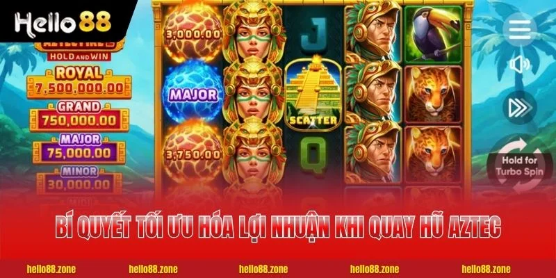 Bí quyết tối ưu hóa lợi nhuận khi quay hũ Aztec