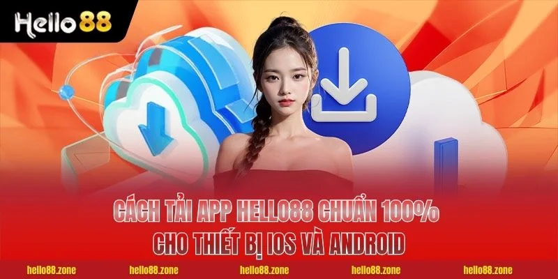 Cách Tải App HELLO88 Chuẩn 100% Cho Thiết Bị IOS Và Android