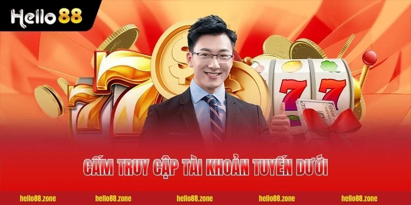 Tham Gia Đại Lý HELLO88 - Hoa Hồng 0.3% Thanh Toán Mỗi Ngày 4 Cấm truy cập tài khoản tuyến dưới