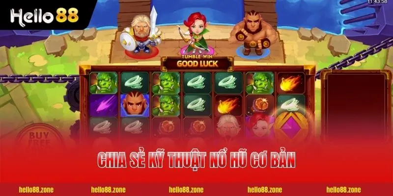 Chia sẻ kỹ thuật nổ hũ cơ bản giúp tối ưu chiến thắng