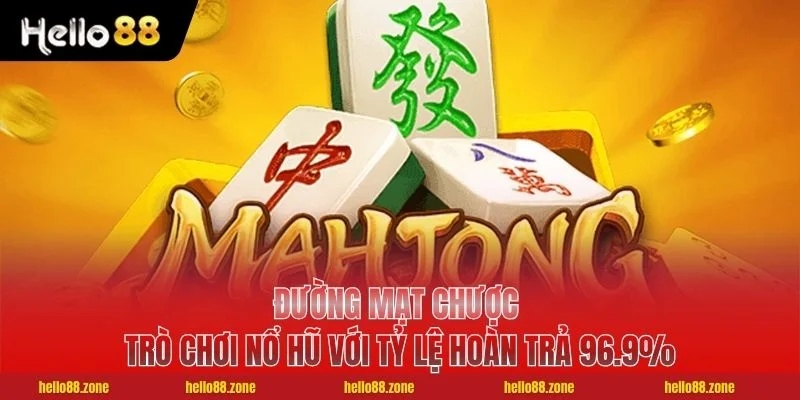 Đường Mạt Chược - Trò Chơi Nổ Hũ Với Tỷ Lệ Hoàn Trả 96.9%