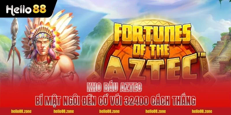 Kho Báu Aztec - Bí Mật Ngôi Đền Cổ Với 32400 Cách Thắng