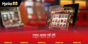 Mẹo Chơi Nổ Hũ - Bí Quyết Gia Tăng 90% Tỷ Lệ Chiến Thắng