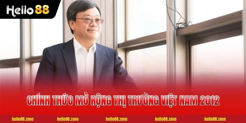 Chính thức mở rộng thị trường Việt Nam 2012