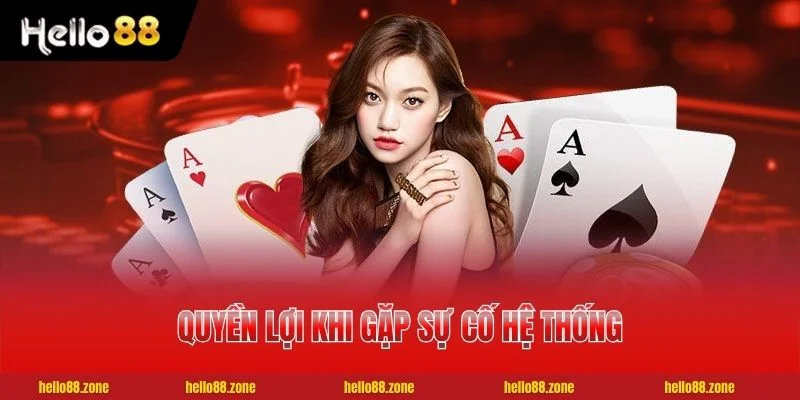 Quyền lợi khi gặp sự cố hệ thống