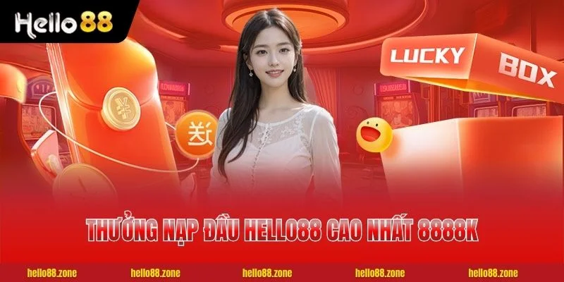 Thưởng nạp đầu HELLO88 cao nhất 8888K