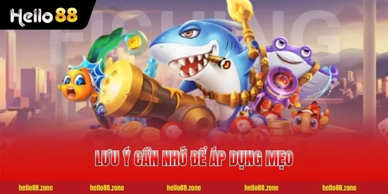 Lưu ý cần nhớ để áp dụng mẹo chơi bắn cá tốt